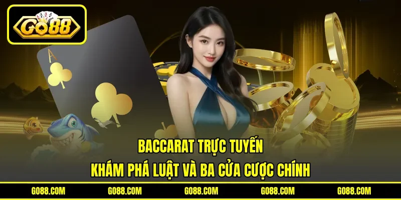 Baccarat Trực Tuyến - Khám Phá Luật Và Ba Cửa Cược Chính