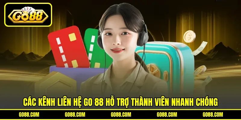 Các kênh liên hệ GO 88 hỗ trợ thành viên nhanh chóng Các kênh liên hệ GO 88 hỗ trợ thành viên nhanh chóng