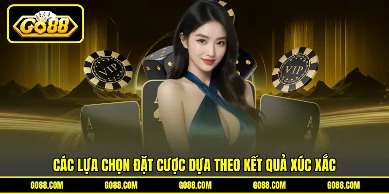 Các lựa chọn đặt cược dựa theo kết quả xúc xắc Các lựa chọn đặt cược dựa theo kết quả xúc xắc