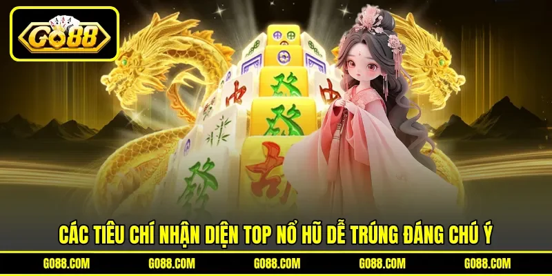 Các tiêu chí nhận diện top nổ hũ dễ trúng đáng chú ý Các tiêu chí nhận diện top nổ hũ dễ trúng đáng chú ý