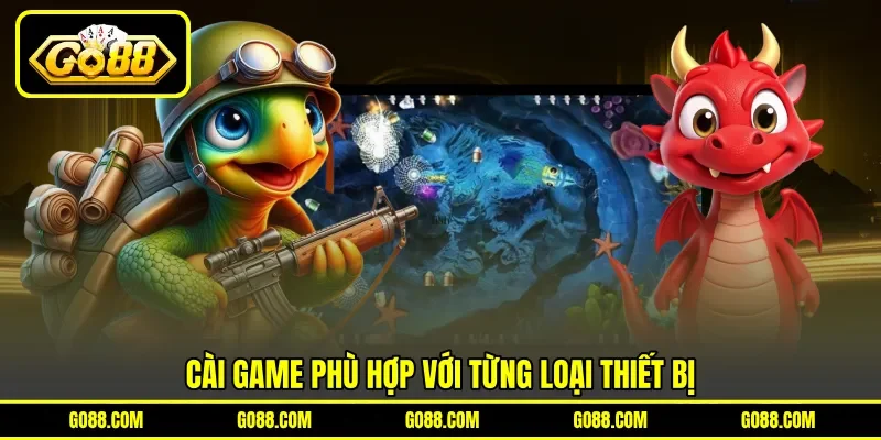 Cài game phù hợp với từng loại thiết bị