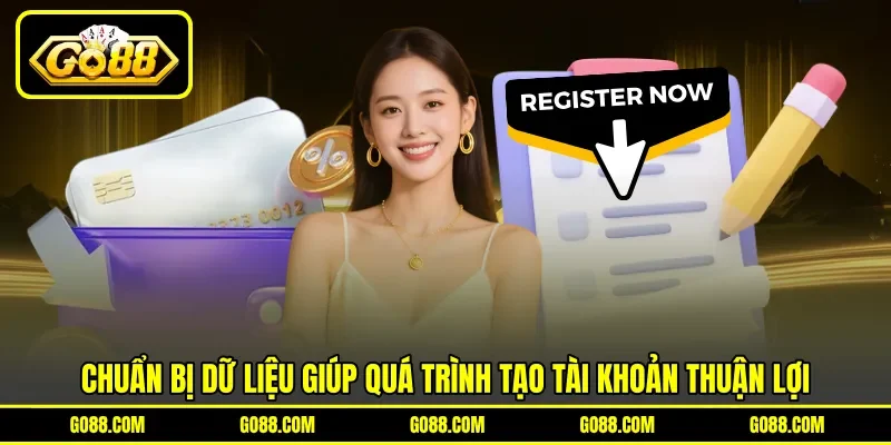 Chuẩn bị dữ liệu giúp quá trình tạo tài khoản thuận lợi Chuẩn bị dữ liệu giúp quá trình tạo tài khoản thuận lợi