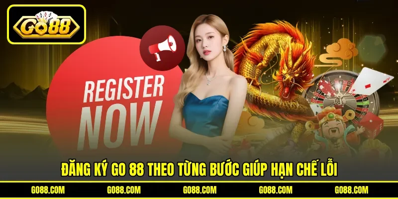 Đăng ký GO 88 theo từng bước giúp hạn chế lỗi Đăng ký GO 88 theo từng bước giúp hạn chế lỗi