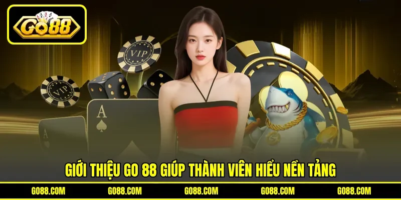 Giới thiệu GO 88 giúp thành viên hiểu nền tảng