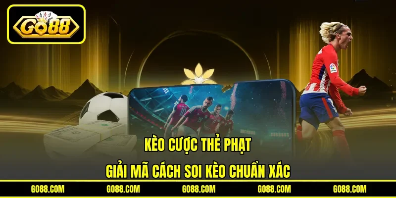 Kèo Cược Thẻ Phạt - Giải Mã Cách Soi Kèo Chuẩn Xác