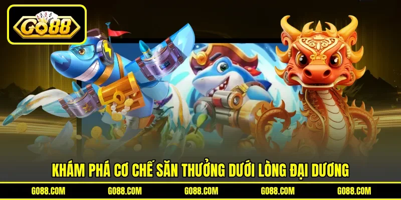Khám phá cơ chế săn thưởng dưới lòng đại dương Khám phá cơ chế săn thưởng dưới lòng đại dương