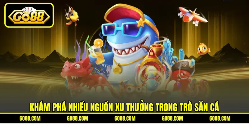 Khám phá nhiều nguồn xu thưởng trong trò săn cá Khám phá nhiều nguồn xu thưởng trong trò săn cá