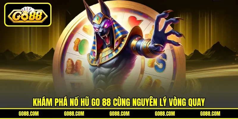 Khám phá nổ hũ GO 88 cùng nguyên lý vòng quay Khám phá nổ hũ GO 88 cùng nguyên lý vòng quay