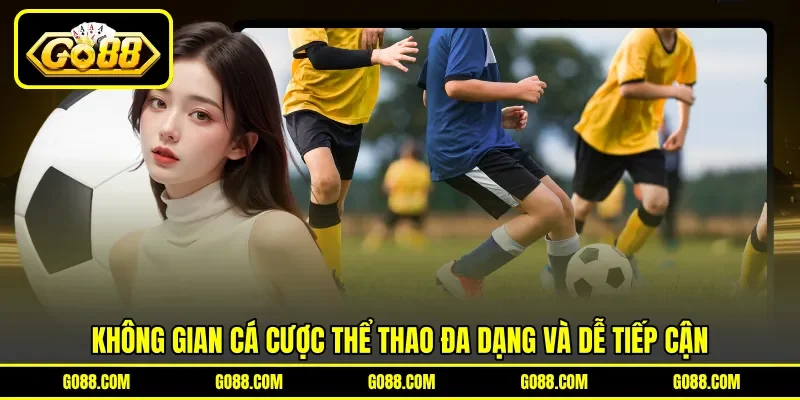 Không gian cá cược thể thao đa dạng và dễ tiếp cận Không gian cá cược thể thao đa dạng và dễ tiếp cận