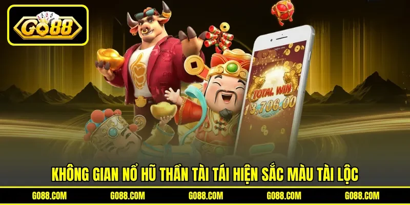 Không gian nổ hũ thần tài tái hiện sắc màu tài lộc Không gian nổ hũ thần tài tái hiện sắc màu tài lộc