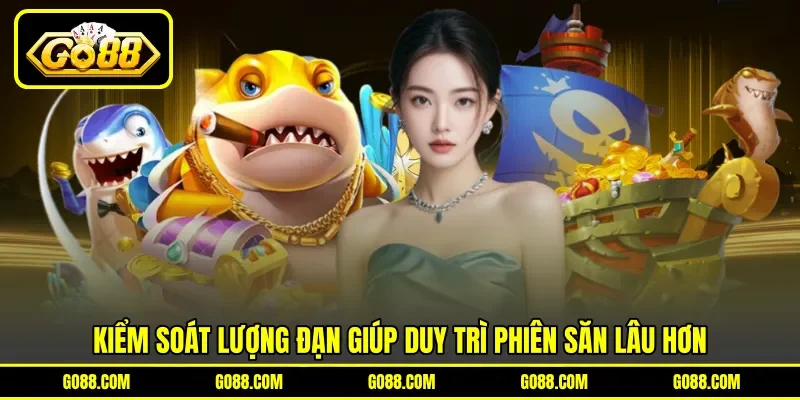 Kiểm soát lượng đạn giúp duy trì phiên săn lâu hơn Kiểm soát lượng đạn giúp duy trì phiên săn lâu hơn