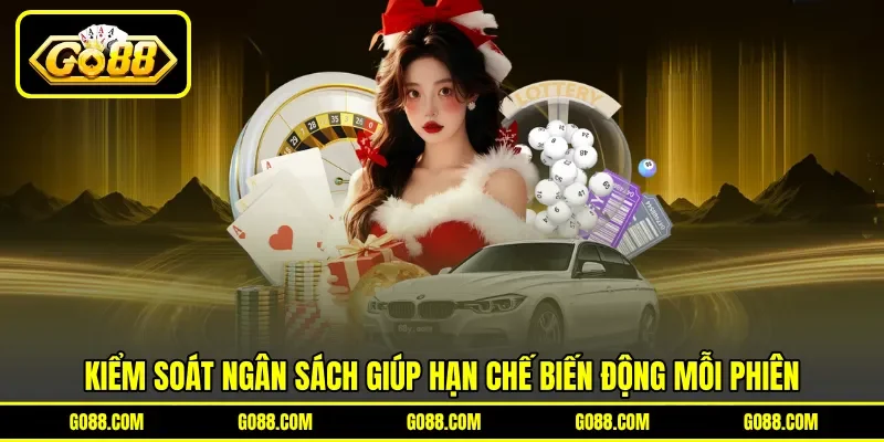 Kiểm soát ngân sách giúp hạn chế biến động mỗi phiên