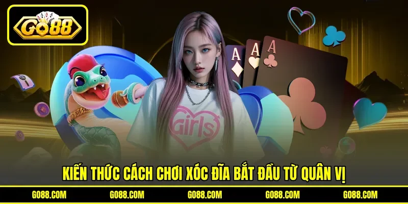 Kiến thức cách chơi xóc đĩa bắt đầu từ quân vị Kiến thức cách chơi xóc đĩa bắt đầu từ quân vị