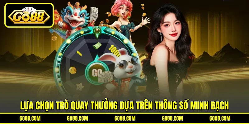 Lựa chọn trò quay thưởng dựa trên thông số minh bạch Lựa chọn trò quay thưởng dựa trên thông số minh bạch