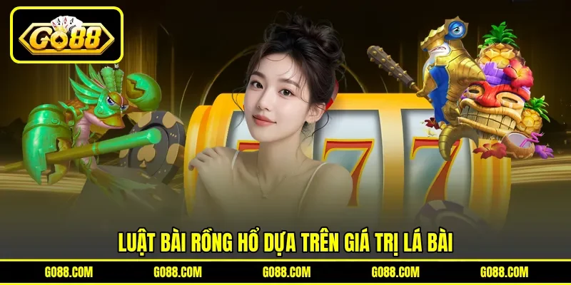 Luật bài rồng hổ dựa trên giá trị lá bài