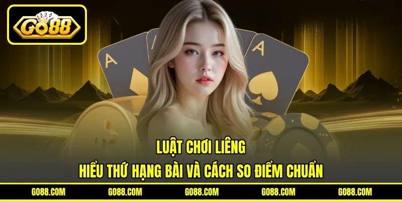 Luật Chơi Liêng - Hiểu Thứ Hạng Bài Và Cách So Điểm Chuẩn