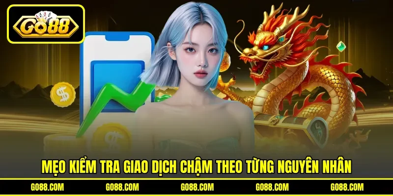 Mẹo kiểm tra giao dịch chậm theo từng nguyên nhân Mẹo kiểm tra giao dịch chậm theo từng nguyên nhân