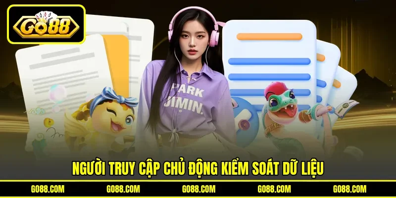 Người truy cập chủ động kiểm soát dữ liệu