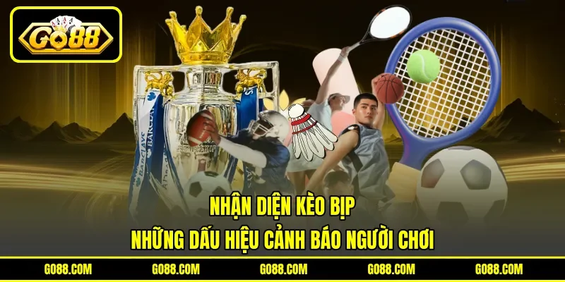 Nhận Diện Kèo Bịp - Những Dấu Hiệu Cảnh Báo Người Chơi