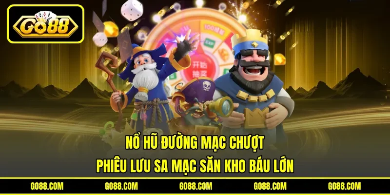 Nổ Hũ Đường Mạc Chượt - Phiêu Lưu Sa Mạc Săn Kho Báu Lớn