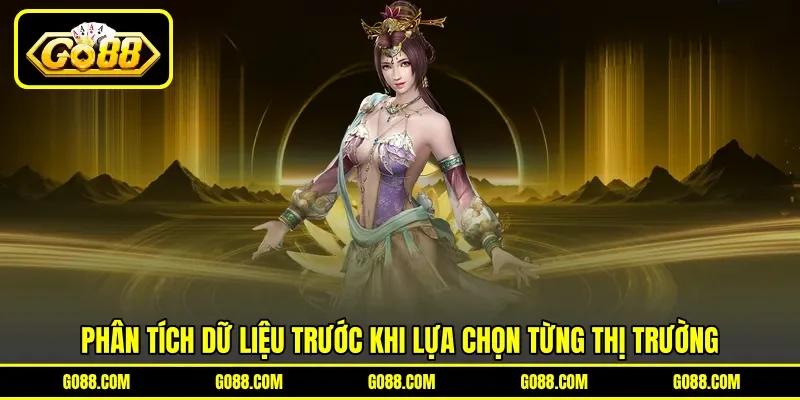 Phân tích dữ liệu trước khi lựa chọn từng thị trường