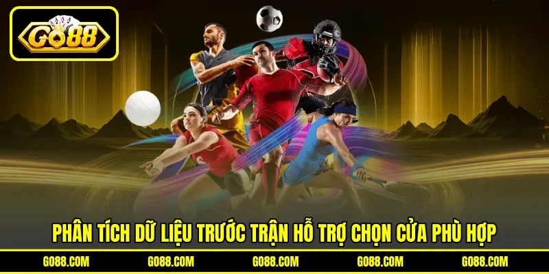 Phân tích dữ liệu trước trận hỗ trợ chọn cửa phù hợp Phân tích dữ liệu trước trận hỗ trợ chọn cửa phù hợp