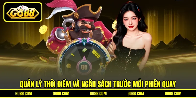 Quản lý thời điểm và ngân sách trước mỗi phiên quay Quản lý thời điểm và ngân sách trước mỗi phiên quay