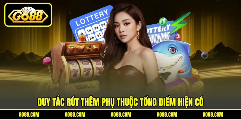 Quy tắc rút thêm phụ thuộc tổng điểm hiện có