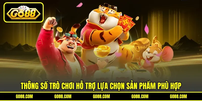 Thông số trò chơi hỗ trợ lựa chọn sản phẩm phù hợp Thông số trò chơi hỗ trợ lựa chọn sản phẩm phù hợp
