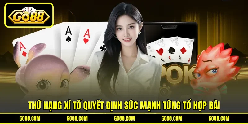 Thứ hạng xì tố quyết định sức mạnh từng tổ hợp bài Thứ hạng xì tố quyết định sức mạnh từng tổ hợp bài