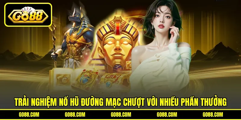 Trải nghiệm nổ hũ đường mạc chượt với nhiều phần thưởng Trải nghiệm nổ hũ đường mạc chượt với nhiều phần thưởng