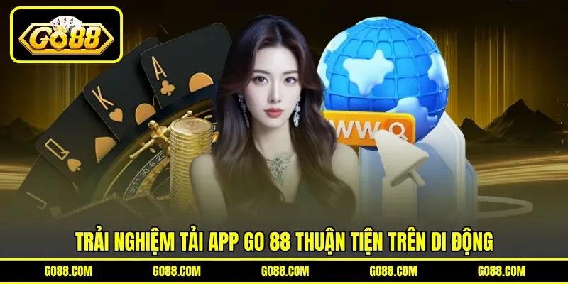 Trải nghiệm tải app GO 88 thuận tiện trên di động