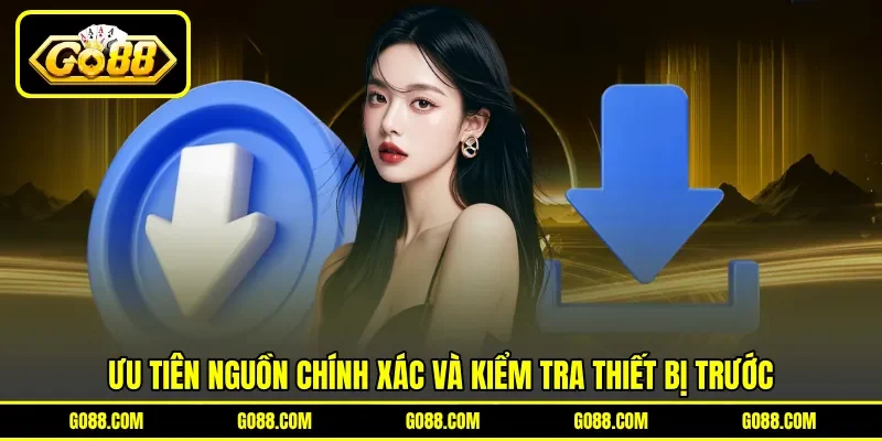 Ưu tiên nguồn chính xác và kiểm tra thiết bị trước